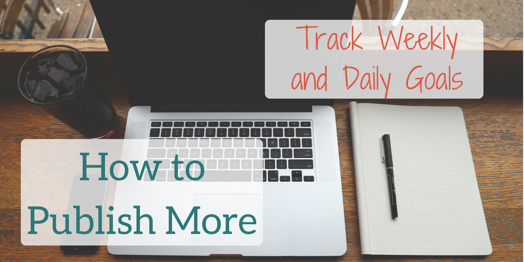 How to Publish More Academic Articles: Track Weekly and Daily Writing Goals